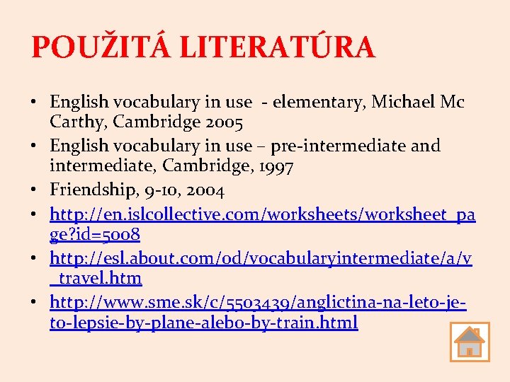 POUŽITÁ LITERATÚRA • English vocabulary in use - elementary, Michael Mc Carthy, Cambridge 2005