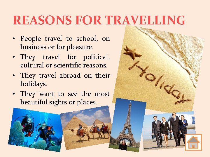 REASONS FOR TRAVELLING • People travel to school, on business or for pleasure. •