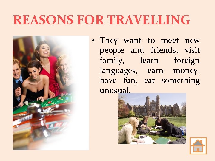 REASONS FOR TRAVELLING • They want to meet new people and friends, visit family,
