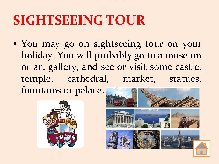 SIGHTSEEING TOUR • You may go on sightseeing tour on your holiday. You will