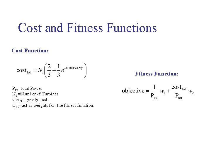 Cost and Fitness Functions Cost Function: Fitness Function: Ptot=total Power Nt =Number of Turbines