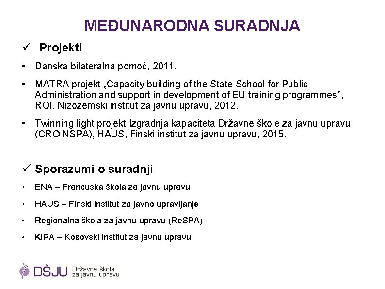 MEĐUNARODNA SURADNJA ü Projekti • Danska bilateralna pomoć, 2011. • MATRA projekt „Capacity building