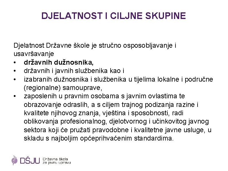 DJELATNOST I CILJNE SKUPINE Djelatnost Državne škole je stručno osposobljavanje i usavršavanje • državnih