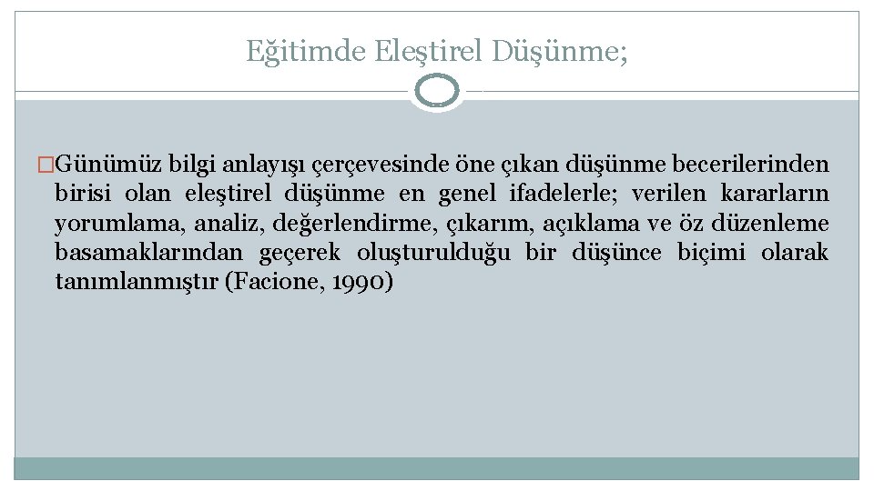 Eğitimde Eleştirel Düşünme; �Günümüz bilgi anlayışı çerçevesinde öne çıkan düşünme becerilerinden birisi olan eleştirel