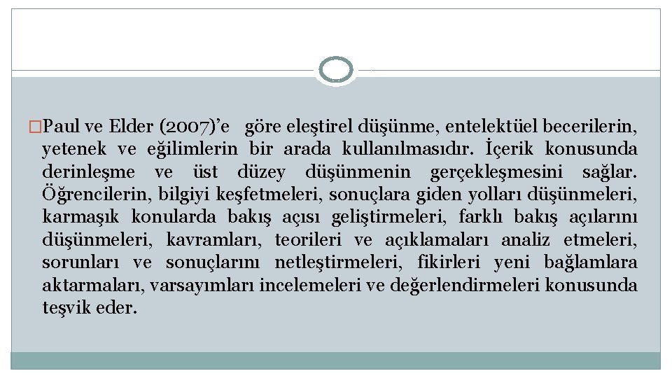 �Paul ve Elder (2007)’e göre eleştirel düşünme, entelektüel becerilerin, yetenek ve eğilimlerin bir arada