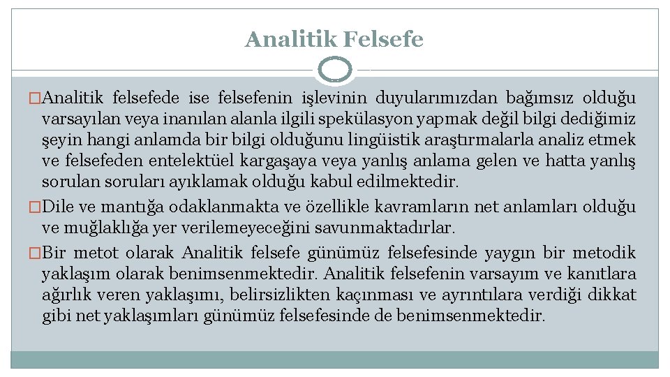 Analitik Felsefe �Analitik felsefede ise felsefenin işlevinin duyularımızdan bağımsız olduğu varsayılan veya inanılan alanla