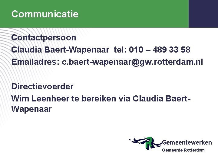Communicatie Contactpersoon Claudia Baert-Wapenaar tel: 010 – 489 33 58 Emailadres: c. baert-wapenaar@gw. rotterdam.