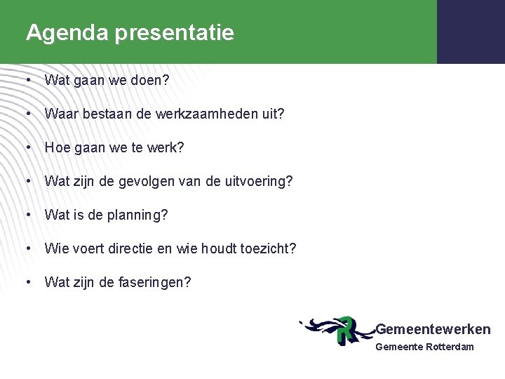 Agenda presentatie • Wat gaan we doen? • Waar bestaan de werkzaamheden uit? • Agenda presentatie • Wat gaan we doen? • Waar bestaan de werkzaamheden uit? •
