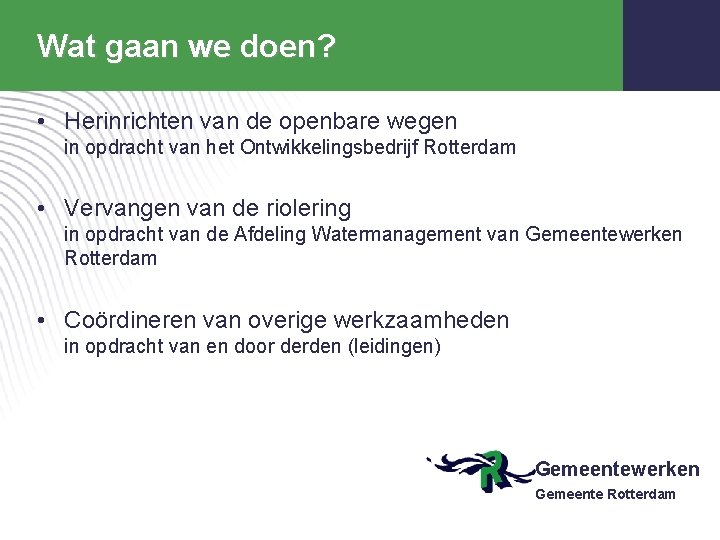 Wat gaan we doen? • Herinrichten van de openbare wegen in opdracht van het Wat gaan we doen? • Herinrichten van de openbare wegen in opdracht van het