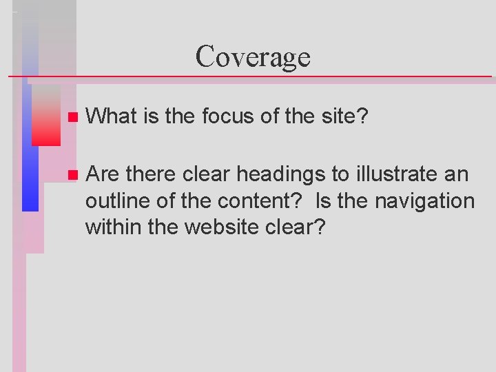 Coverage n What is the focus of the site? n Are there clear headings
