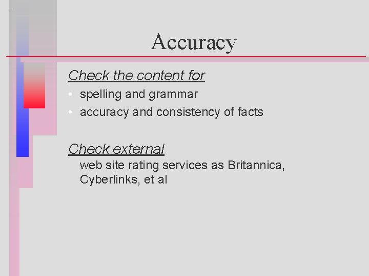 Accuracy Check the content for • spelling and grammar • accuracy and consistency of