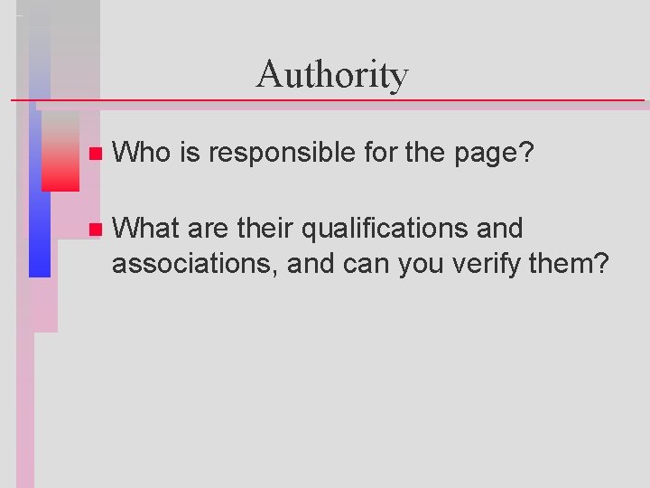 Authority n Who is responsible for the page? n What are their qualifications and