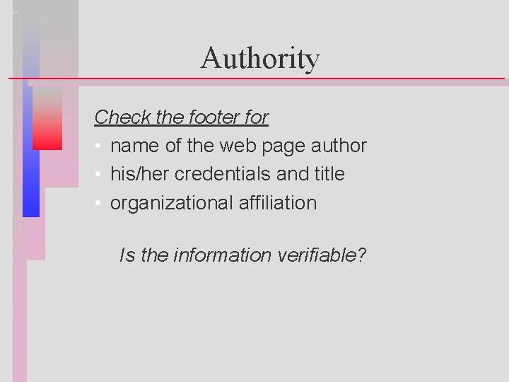 Authority Check the footer for • name of the web page author • his/her