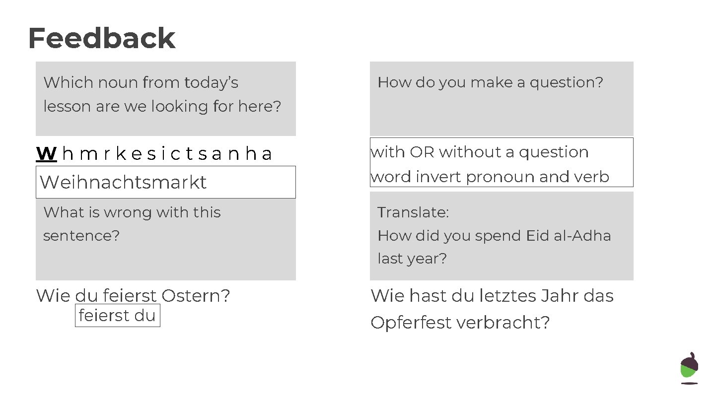 Feedback Which noun from today’s How do you make a question? lesson are we