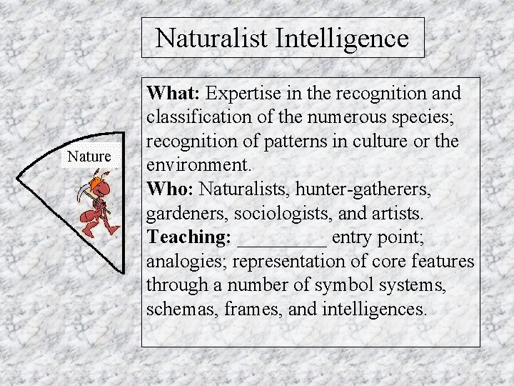 Naturalist Intelligence What: Expertise in the recognition and classification of the numerous species; recognition