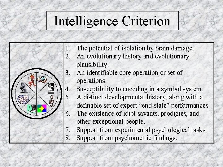 Intelligence Criterion 1. The potential of isolation by brain damage. 2. An evolutionary history