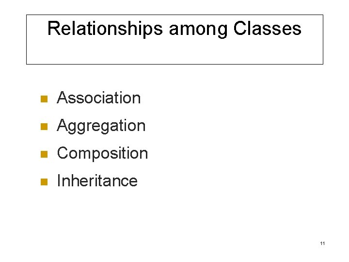 Relationships among Classes n Association n Aggregation n Composition n Inheritance 11 