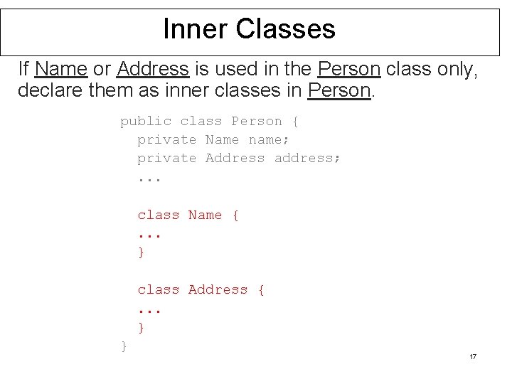 Inner Classes If Name or Address is used in the Person class only, declare