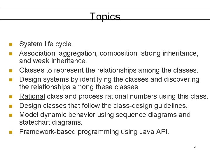 Topics n n n n System life cycle. Association, aggregation, composition, strong inheritance, and