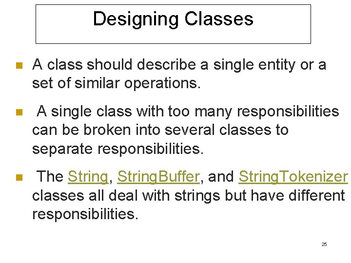 Designing Classes n A class should describe a single entity or a set of