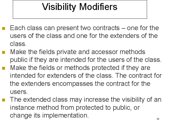 Visibility Modifiers n n Each class can present two contracts – one for the