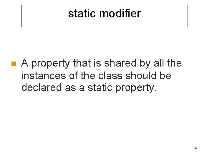 static modifier n A property that is shared by all the instances of the