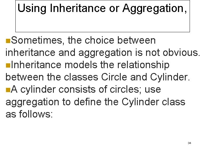 Using Inheritance or Aggregation, n. Sometimes, the choice between inheritance and aggregation is not