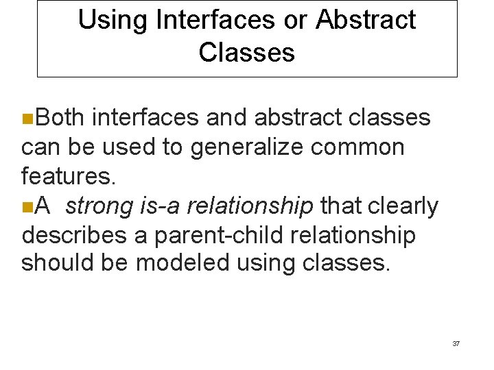 Using Interfaces or Abstract Classes n. Both interfaces and abstract classes can be used