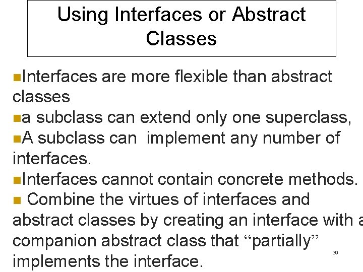 Using Interfaces or Abstract Classes n. Interfaces are more flexible than abstract classes na