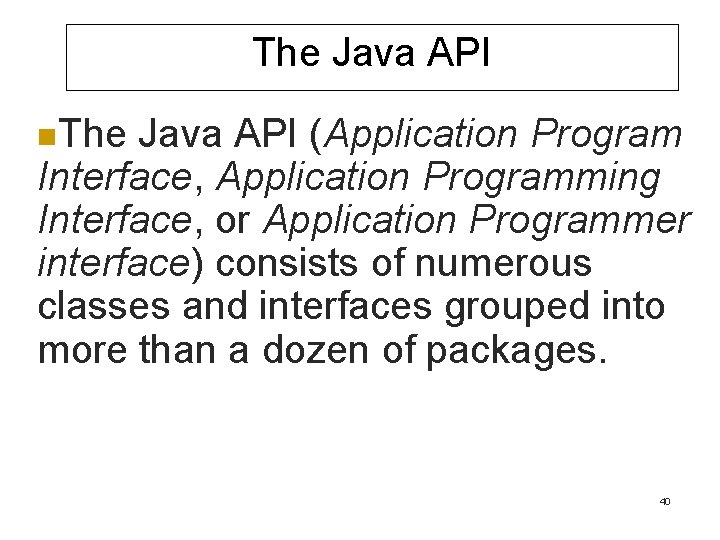 The Java API n. The Java API (Application Program Interface, Application Programming Interface, or