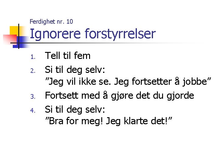 Ferdighet nr. 10 Ignorere forstyrrelser 1. 2. 3. 4. Tell til fem Si til