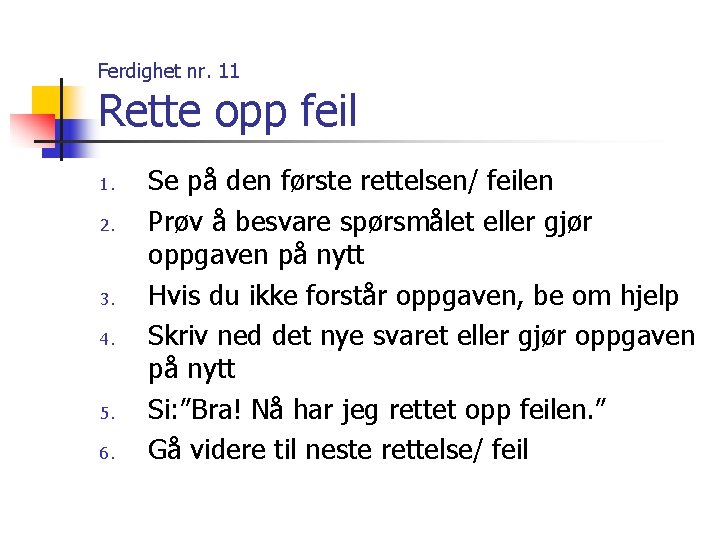 Ferdighet nr. 11 Rette opp feil 1. 2. 3. 4. 5. 6. Se på