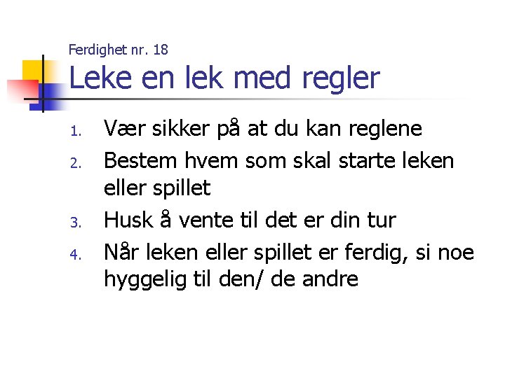 Ferdighet nr. 18 Leke en lek med regler 1. 2. 3. 4. Vær sikker