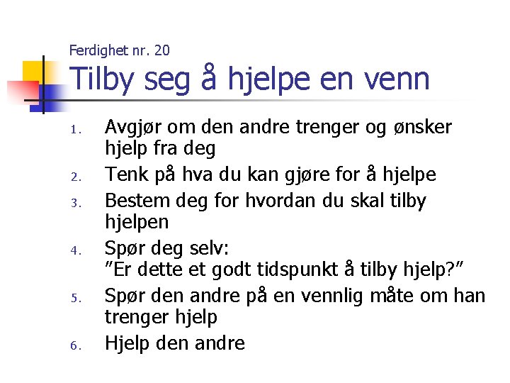 Ferdighet nr. 20 Tilby seg å hjelpe en venn 1. 2. 3. 4. 5.