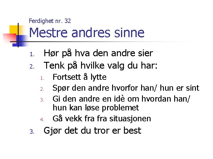 Ferdighet nr. 32 Mestre andres sinne 1. 2. Hør på hva den andre sier