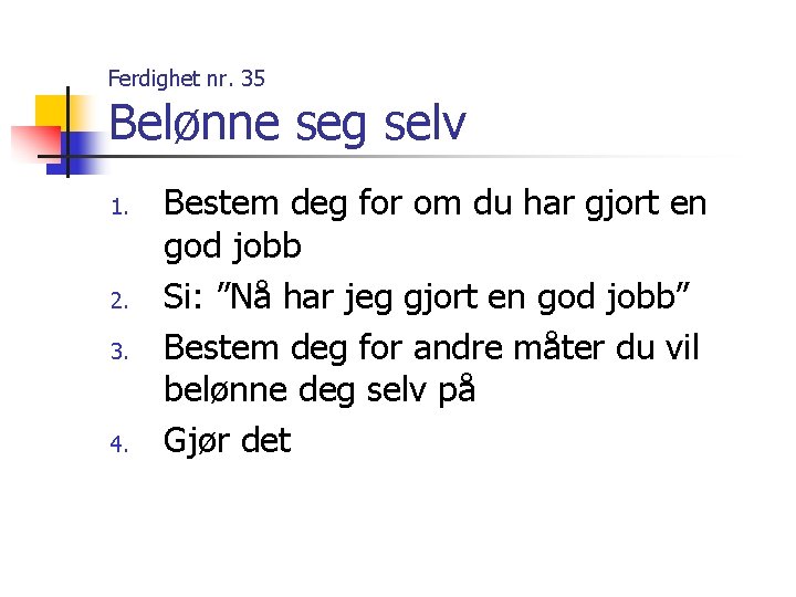 Ferdighet nr. 35 Belønne seg selv 1. 2. 3. 4. Bestem deg for om