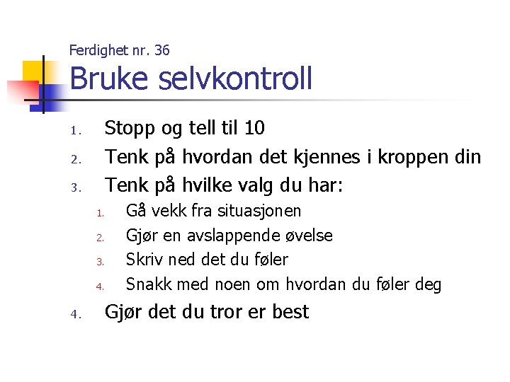 Ferdighet nr. 36 Bruke selvkontroll Stopp og tell til 10 Tenk på hvordan det