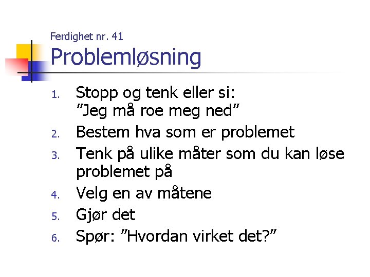 Ferdighet nr. 41 Problemløsning 1. 2. 3. 4. 5. 6. Stopp og tenk eller