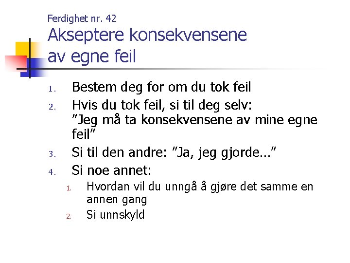 Ferdighet nr. 42 Akseptere konsekvensene av egne feil Bestem deg for om du tok