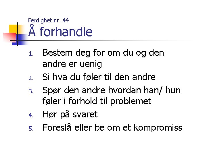 Ferdighet nr. 44 Å forhandle 1. 2. 3. 4. 5. Bestem deg for om