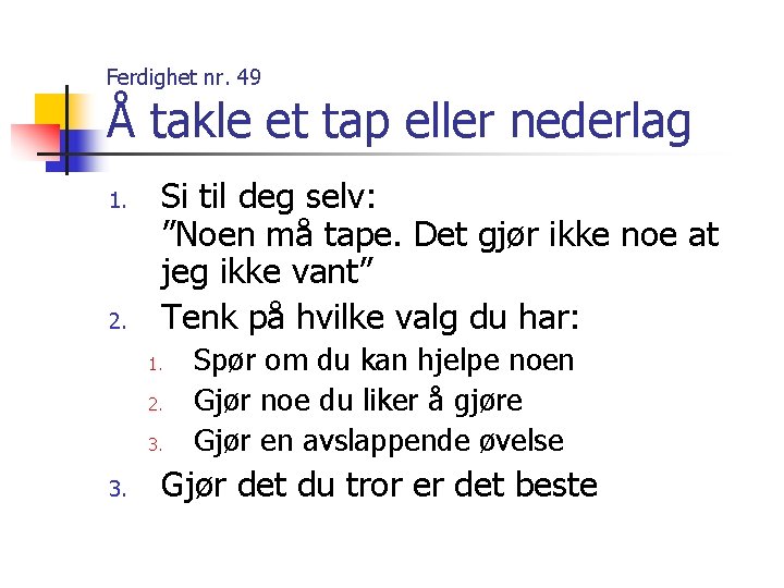 Ferdighet nr. 49 Å takle et tap eller nederlag 1. 2. Si til deg