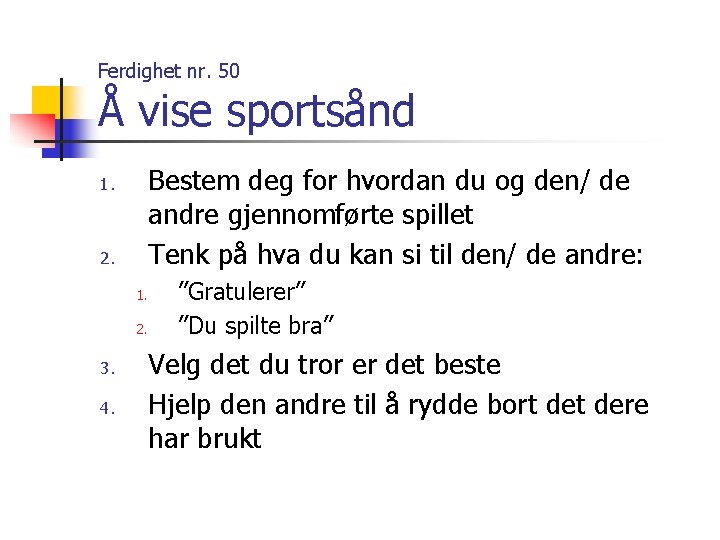 Ferdighet nr. 50 Å vise sportsånd Bestem deg for hvordan du og den/ de