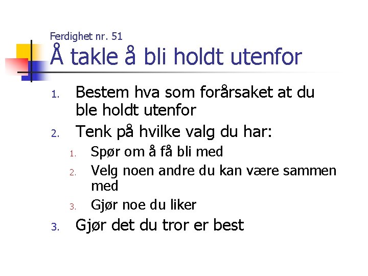 Ferdighet nr. 51 Å takle å bli holdt utenfor 1. 2. Bestem hva som