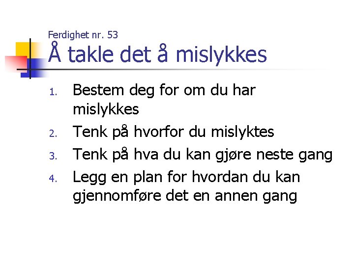 Ferdighet nr. 53 Å takle det å mislykkes 1. 2. 3. 4. Bestem deg