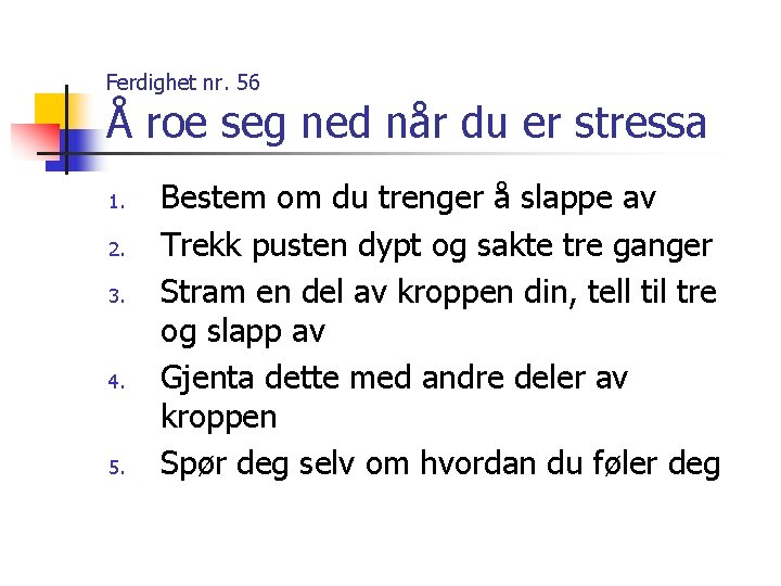 Ferdighet nr. 56 Å roe seg ned når du er stressa 1. 2. 3.