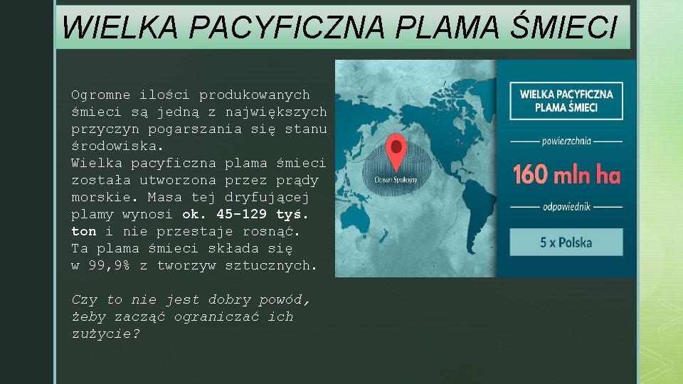 WIELKA PACYFICZNA PLAMA ŚMIECI Ogromne ilości produkowanych śmieci są jedną z największych przyczyn pogarszania