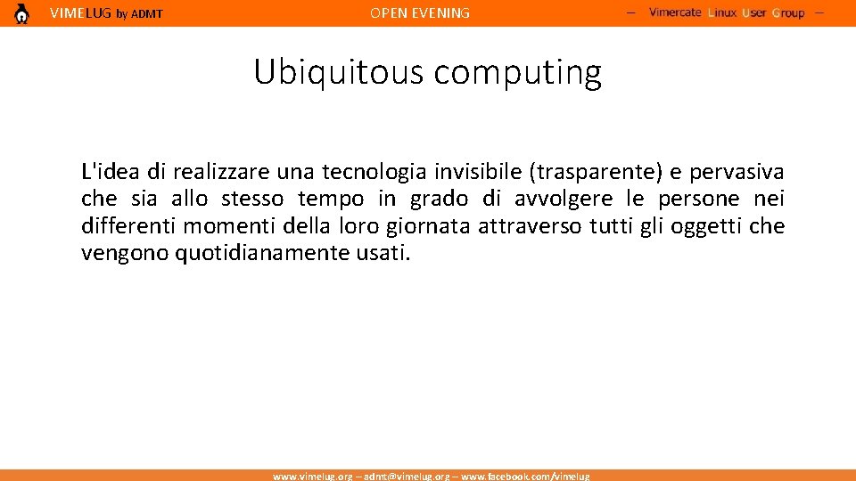 VIMELUG by ADMT OPEN EVENING Ubiquitous computing L'idea di realizzare una tecnologia invisibile (trasparente)