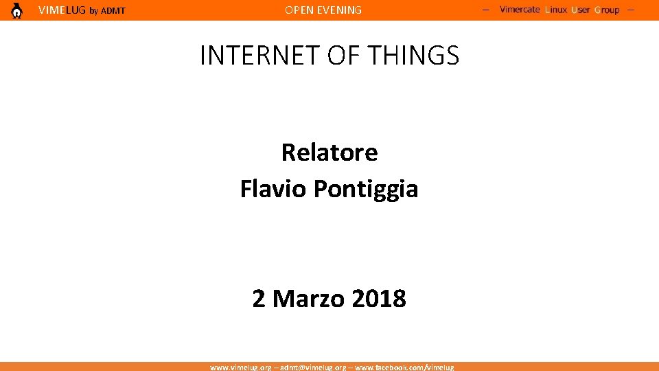 VIMELUG by ADMT OPEN EVENING INTERNET OF THINGS Relatore Flavio Pontiggia 2 Marzo 2018