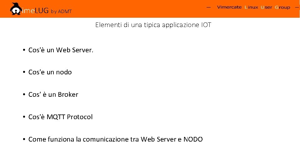 Vime. LUG by ADMT Elementi di una tipica applicazione IOT • Cos'è un Web