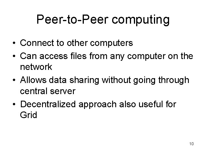 Peer-to-Peer computing • Connect to other computers • Can access files from any computer